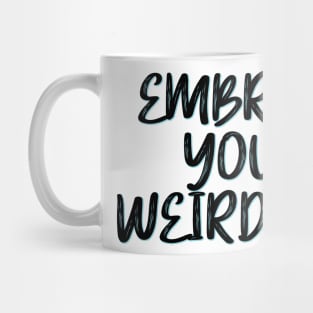 Embrace your weirdness Mug